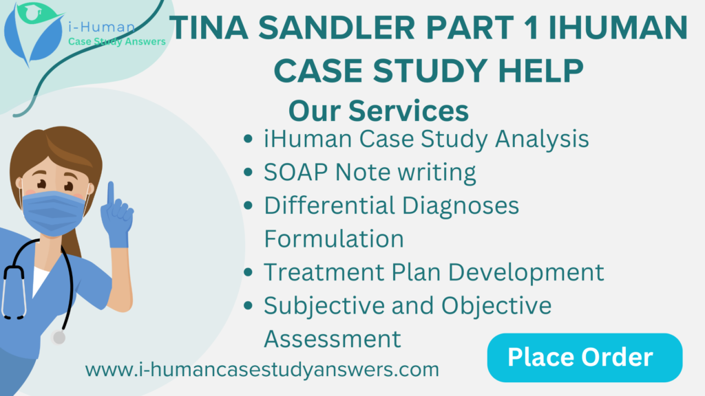 Tina Sandler Part 1 iHuman Case Study Help